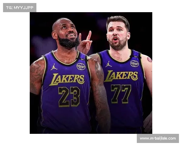 湖人超级球星东契奇与詹姆斯联手效应引领NBA新纪元 湖人超级球星东契奇与詹姆斯联手效应引领NBA新纪元